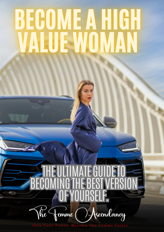 BECOME A HIGH VALUE WOMAN: The Ultimate Guide to Becoming the Best Version of Yourself